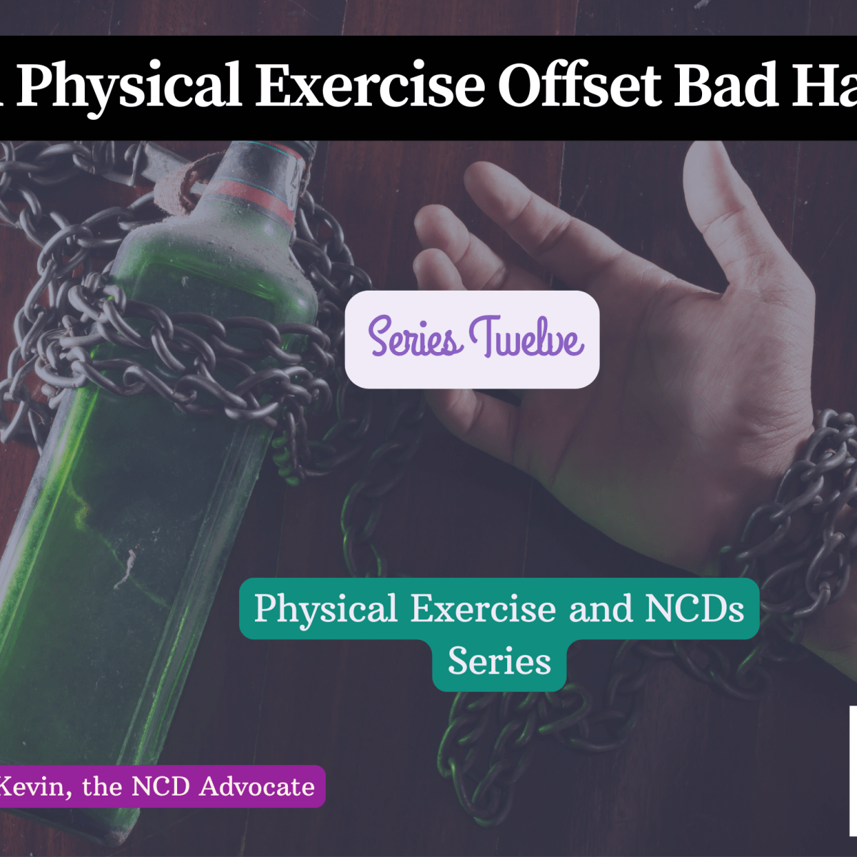 Episode 12 Alert: Can Exercise Offset Bad Habits that Predispose you to&nbsp;NCDs?